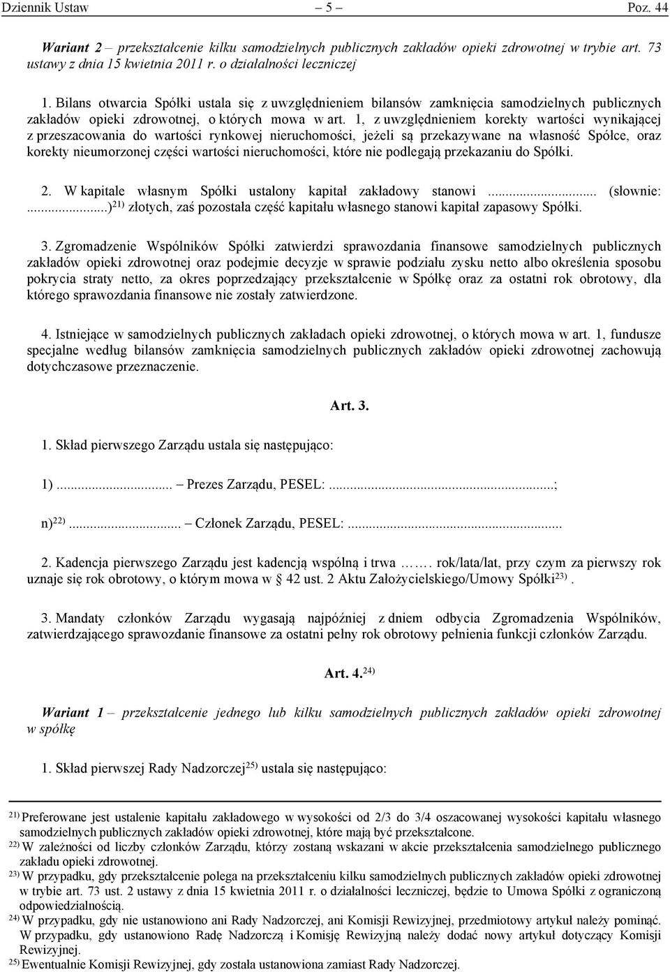 1, z uwzględnieniem korekty wartości wynikającej z przeszacowania do wartości rynkowej nieruchomości, jeżeli są przekazywane na własność Spółce, oraz korekty nieumorzonej części wartości