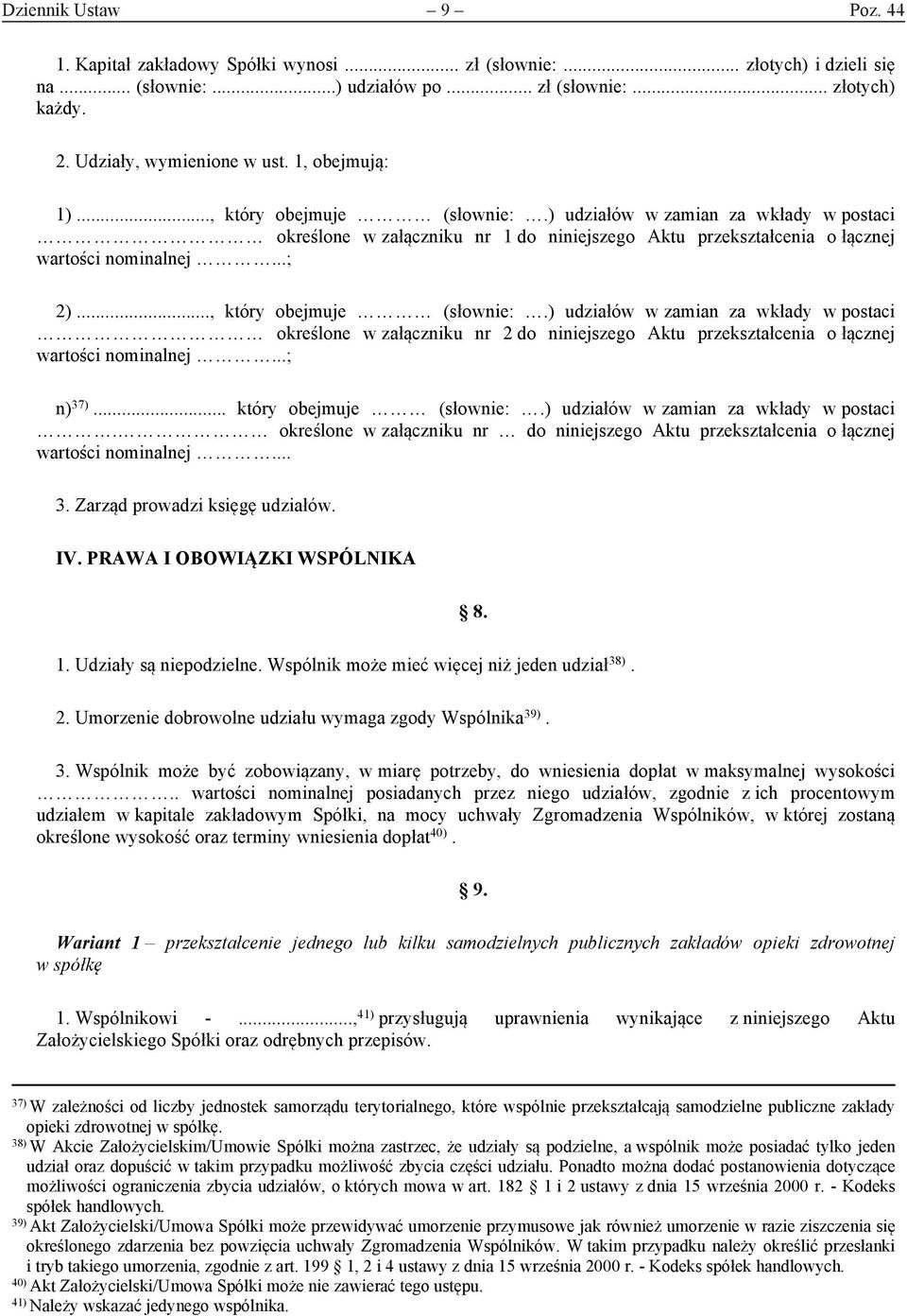 .., który obejmuje (słownie:.) udziałów w zamian za wkłady w postaci określone w załączniku nr 2 do niniejszego Aktu przekształcenia o łącznej wartości nominalnej...; n) 37)... który obejmuje (słownie:.) udziałów w zamian za wkłady w postaci. określone w załączniku nr do niniejszego Aktu przekształcenia o łącznej wartości nominalnej.