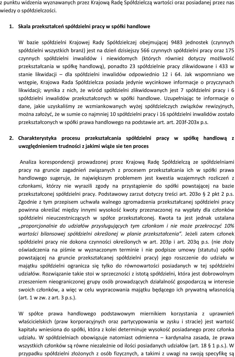 czynnych spółdzielni pracy oraz 175 czynnych spółdzielni inwalidów i niewidomych (których również dotyczy możliwość przekształcania w spółkę handlową), ponadto 23 spółdzielnie pracy zlikwidowane i