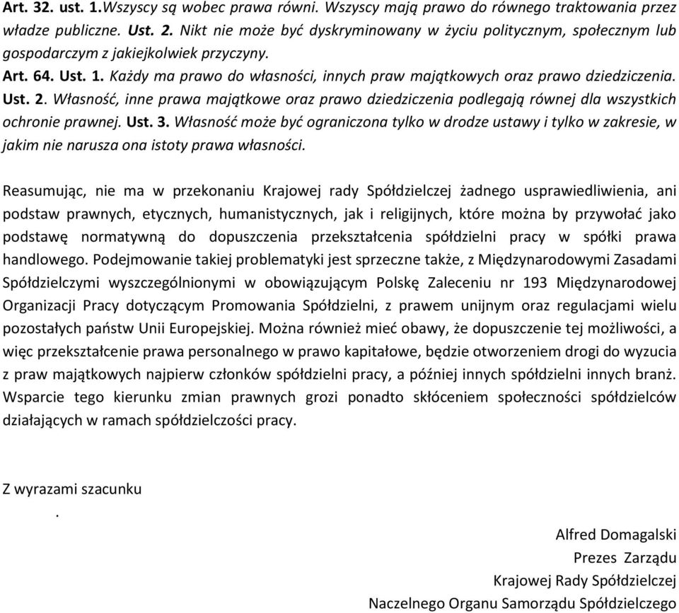 Każdy ma prawo do własności, innych praw majątkowych oraz prawo dziedziczenia. Ust. 2. Własność, inne prawa majątkowe oraz prawo dziedziczenia podlegają równej dla wszystkich ochronie prawnej. Ust. 3.