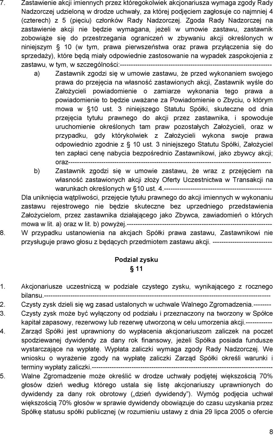 Zgoda Rady Nadzorczej na zastawienie akcji nie będzie wymagana, jeżeli w umowie zastawu, zastawnik zobowiąże się do przestrzegania ograniczeń w zbywaniu akcji określonych w niniejszym 10 (w tym,