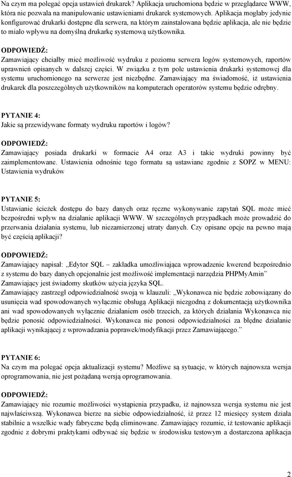 Zamawiający chciałby mieć możliwość wydruku z poziomu serwera logów systemowych, raportów uprawnień opisanych w dalszej części.