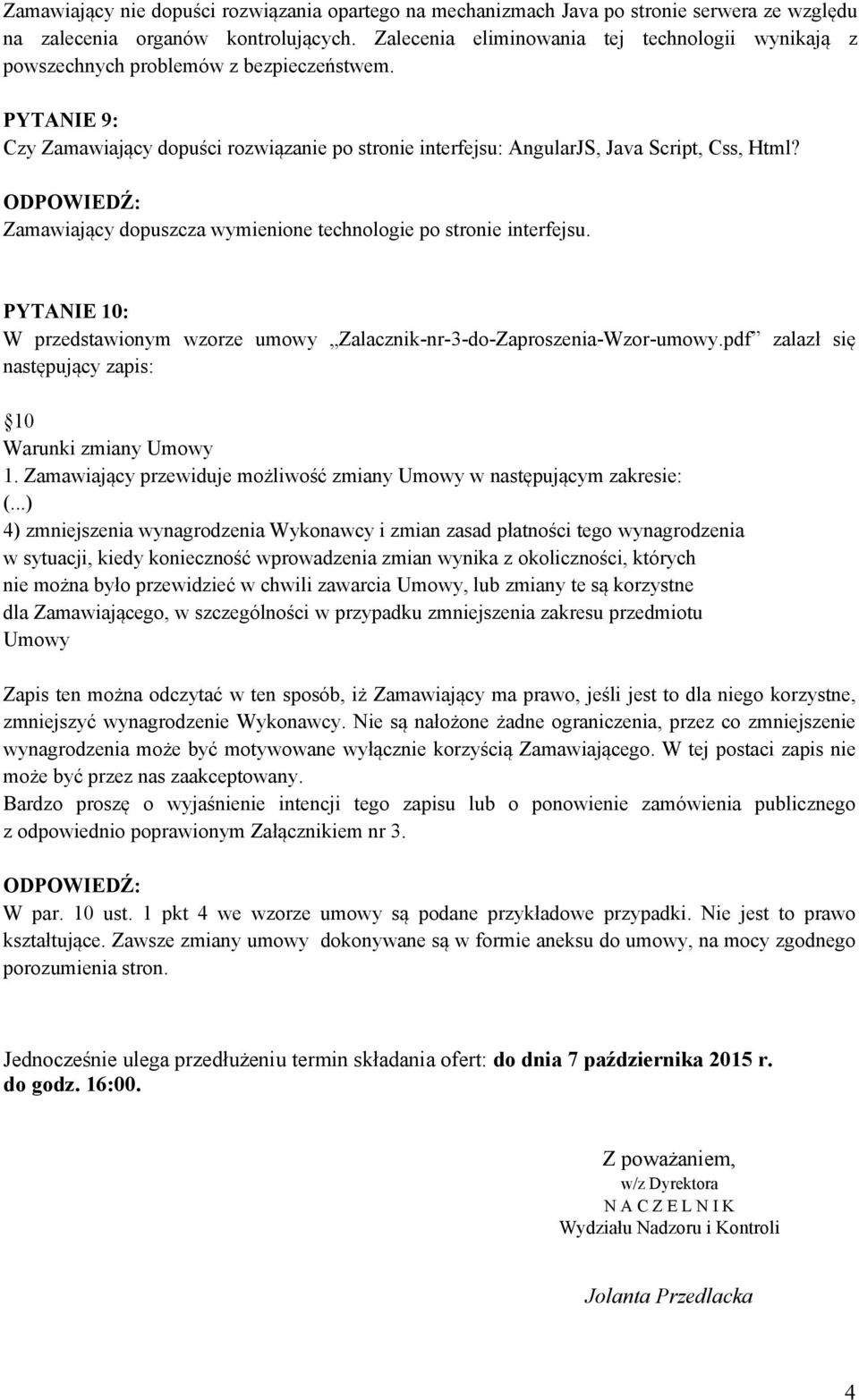 Zamawiający dopuszcza wymienione technologie po stronie interfejsu. PYTANIE 10: W przedstawionym wzorze umowy Zalacznik-nr-3-do-Zaproszenia-Wzor-umowy.