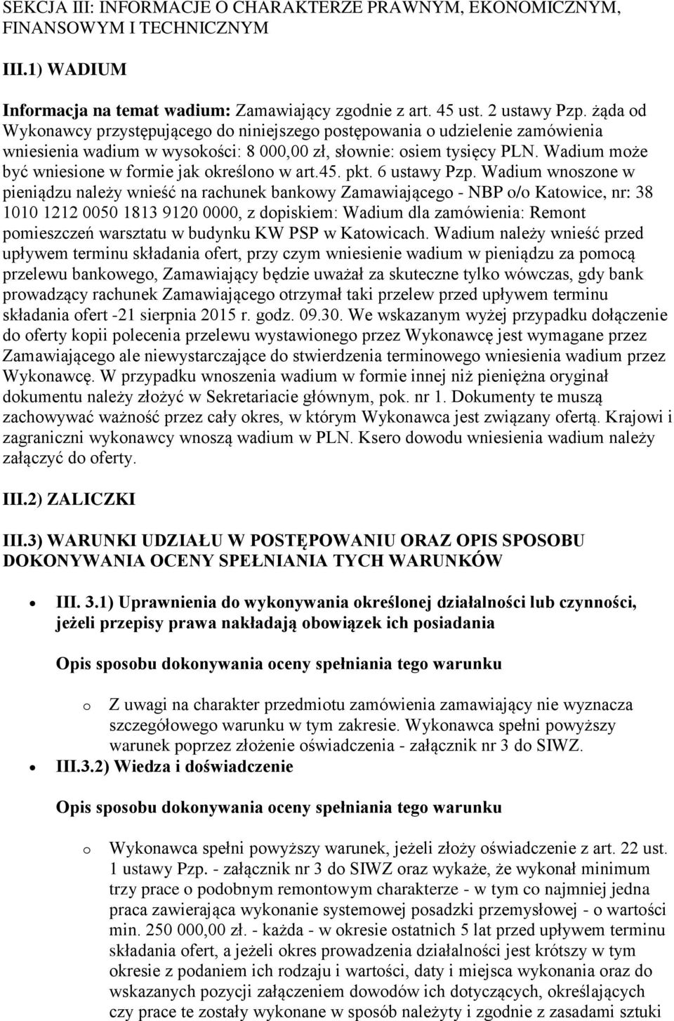 Wadium może być wniesione w formie jak określono w art.45. pkt. 6 ustawy Pzp.