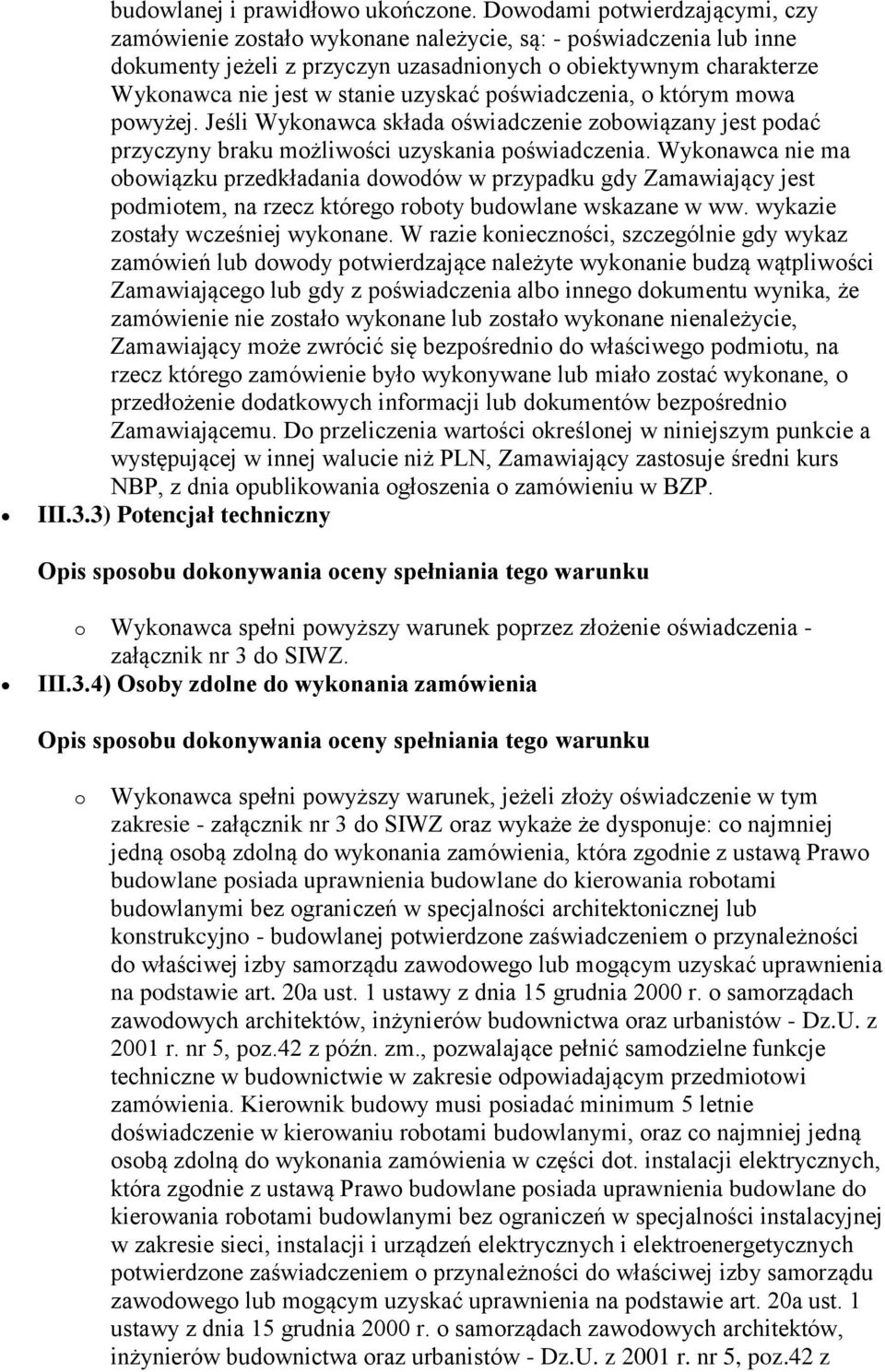 uzyskać poświadczenia, o którym mowa powyżej. Jeśli Wykonawca składa oświadczenie zobowiązany jest podać przyczyny braku możliwości uzyskania poświadczenia.