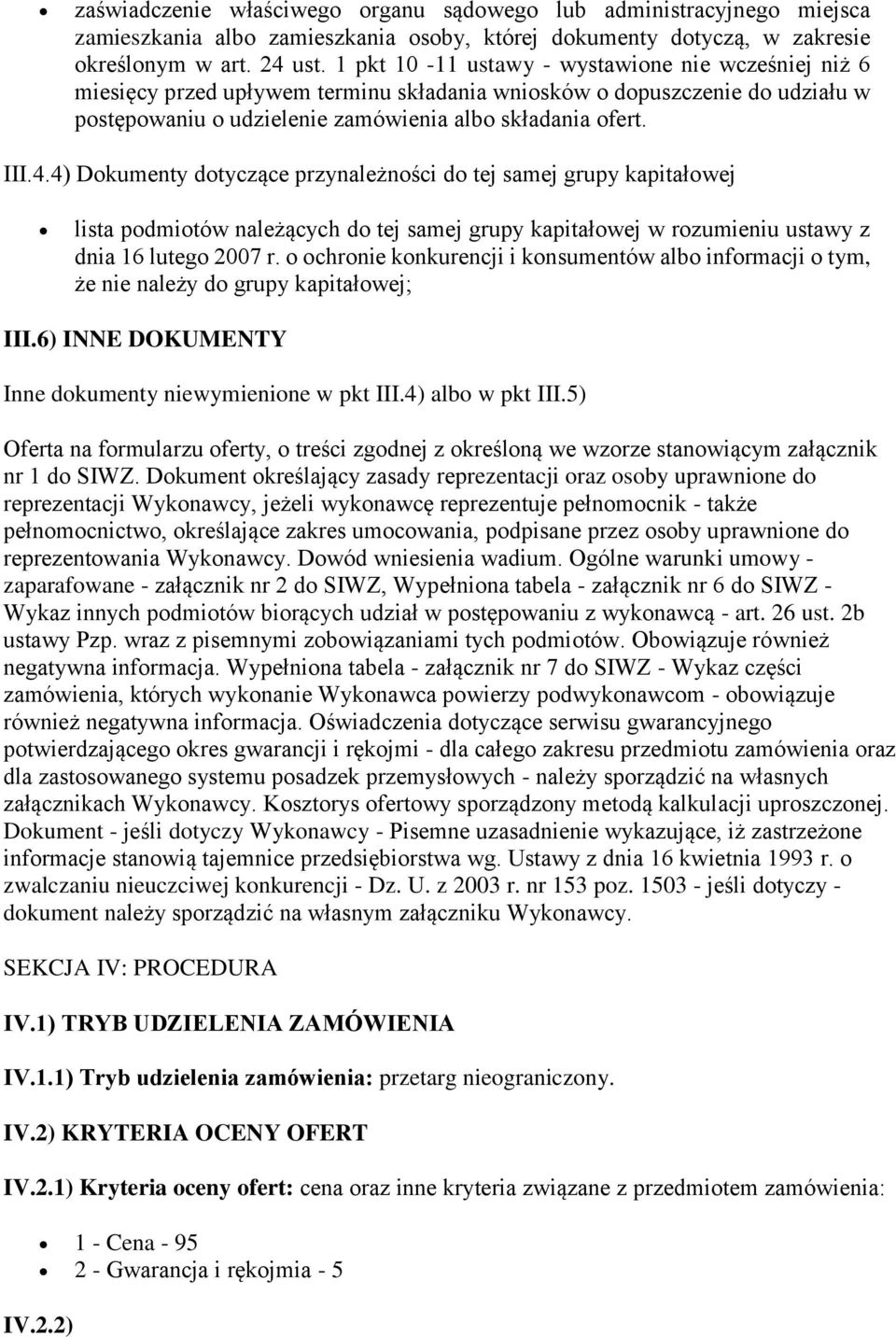 4) Dokumenty dotyczące przynależności do tej samej grupy kapitałowej lista podmiotów należących do tej samej grupy kapitałowej w rozumieniu ustawy z dnia 16 lutego 2007 r.