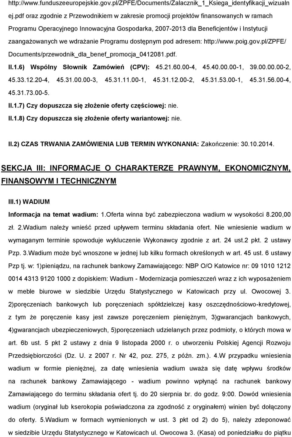 wdrażanie Programu dostępnym pod adresem: http://www.poig.gov.pl/zpfe/ Documents/przewodnik_dla_benef_promocja_0412081.pdf. II.1.6) Wspólny Słownik Zamówień (CPV): 45.21.60.00-4, 45.40.00.00-1, 39.00.00.00-2, 45.