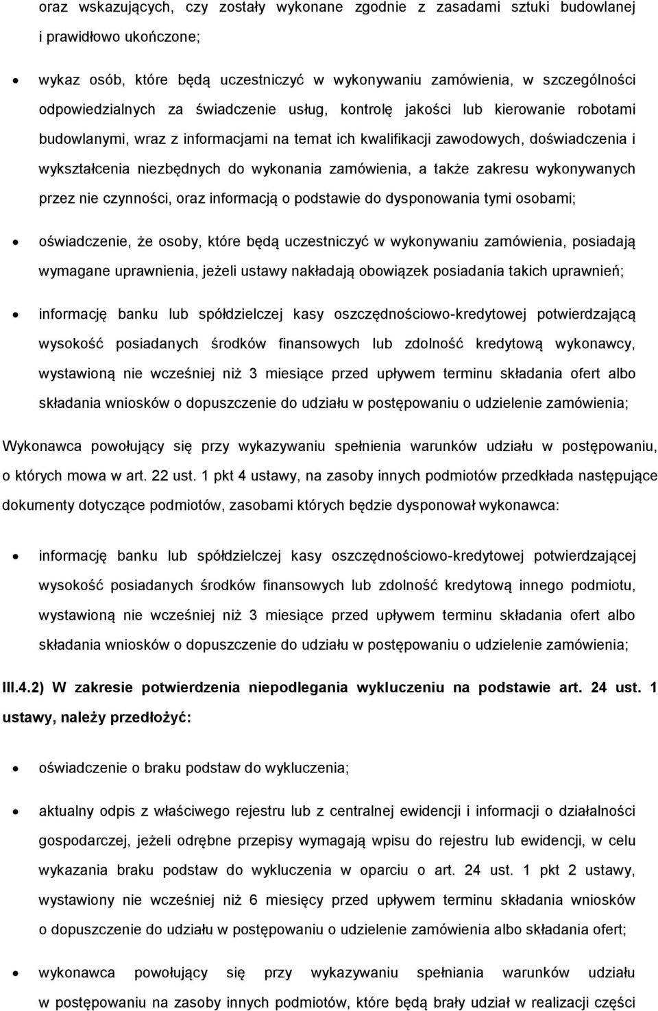 także zakresu wykonywanych przez nie czynności, oraz informacją o podstawie do dysponowania tymi osobami; oświadczenie, że osoby, które będą uczestniczyć w wykonywaniu zamówienia, posiadają wymagane