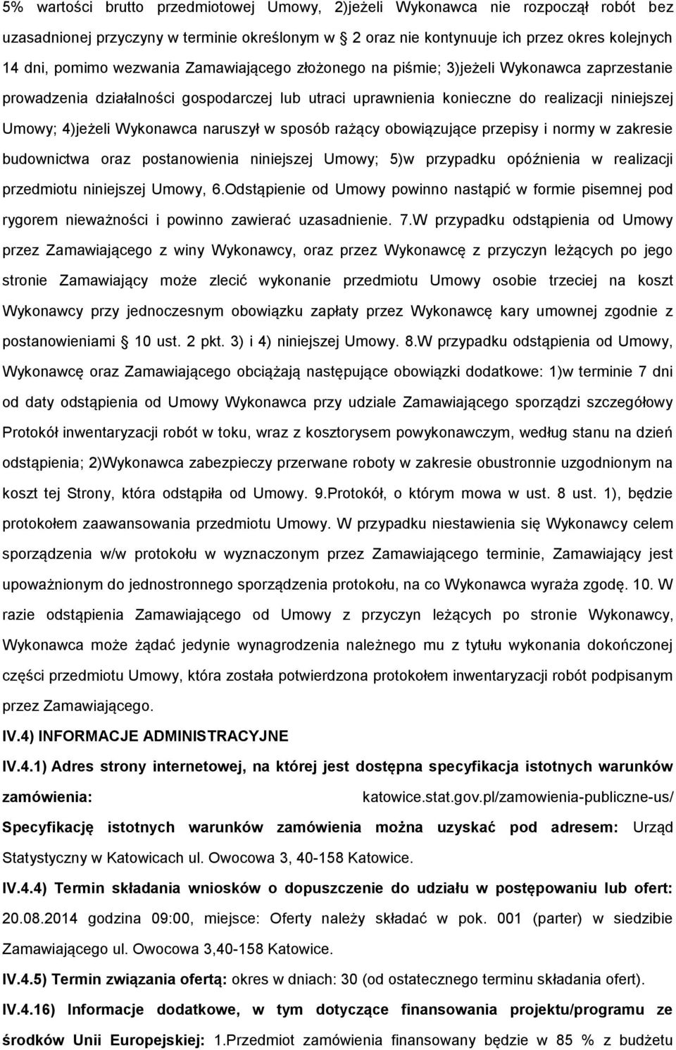 naruszył w sposób rażący obowiązujące przepisy i normy w zakresie budownictwa oraz postanowienia niniejszej Umowy; 5)w przypadku opóźnienia w realizacji przedmiotu niniejszej Umowy, 6.