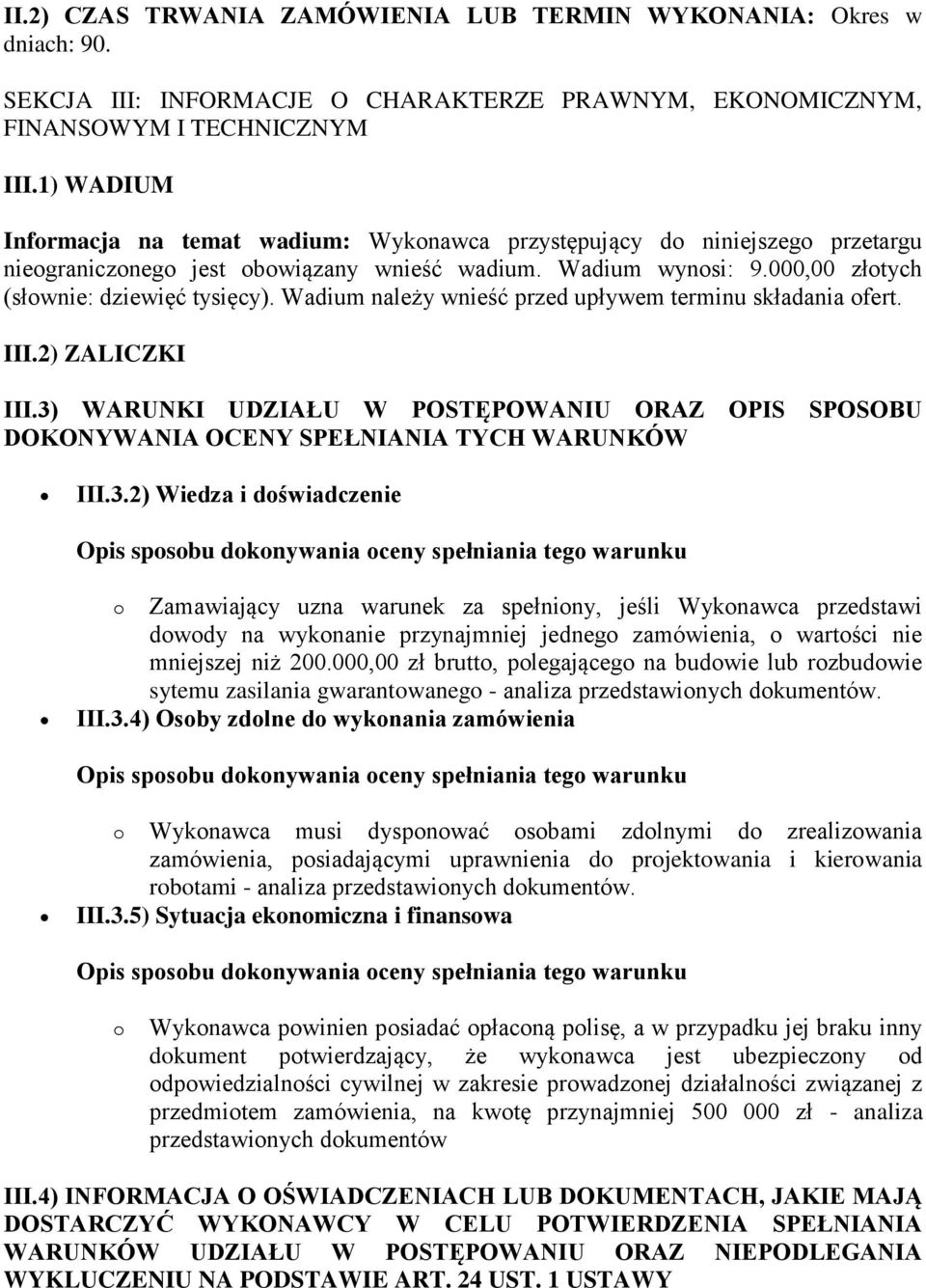 Wadium należy wnieść przed upływem terminu składania ofert. III.2) ZALICZKI III.3)