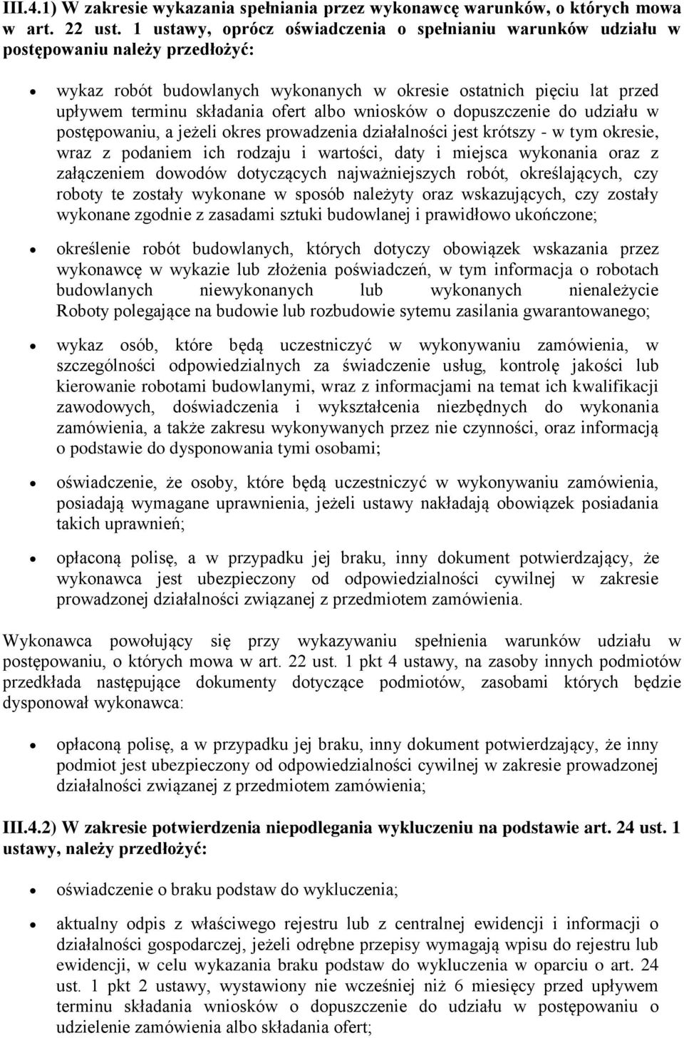 albo wniosków o dopuszczenie do udziału w postępowaniu, a jeżeli okres prowadzenia działalności jest krótszy - w tym okresie, wraz z podaniem ich rodzaju i wartości, daty i miejsca wykonania oraz z