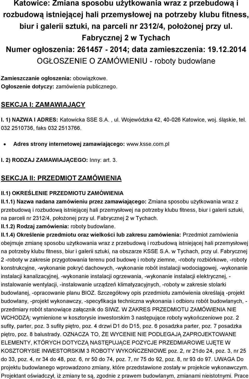 Ogłoszenie dotyczy: zamówienia publicznego. SEKCJA I: ZAMAWIAJĄCY I. 1) NAZWA I ADRES: Katowicka SSE S.A., ul. Wojewódzka 42, 40-026 Katowice, woj. śląskie, tel. 032 2510736, faks 032 2513766.