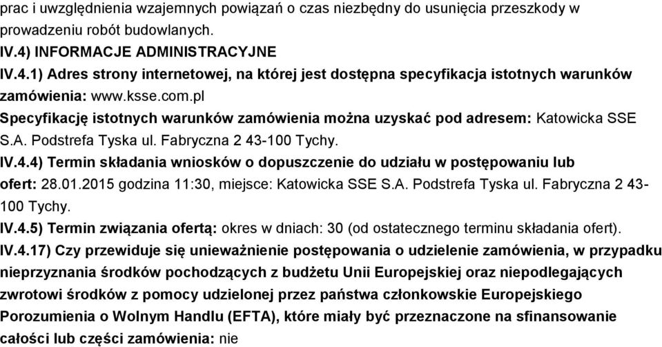 pl Specyfikację istotnych warunków zamówienia można uzyskać pod adresem: Katowicka SSE S.A. Podstrefa Tyska ul. Fabryczna 2 43