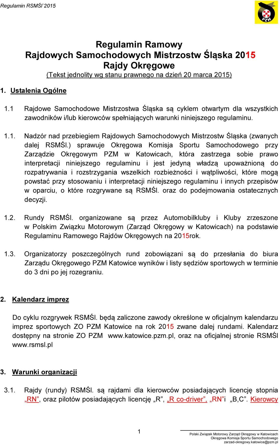 ) sprawuje przy Zarządzie Okręgowym PZM w Katowicach, która zastrzega sobie prawo interpretacji niniejszego regulaminu i jest jedyną władzą upoważnioną do rozpatrywania i rozstrzygania wszelkich