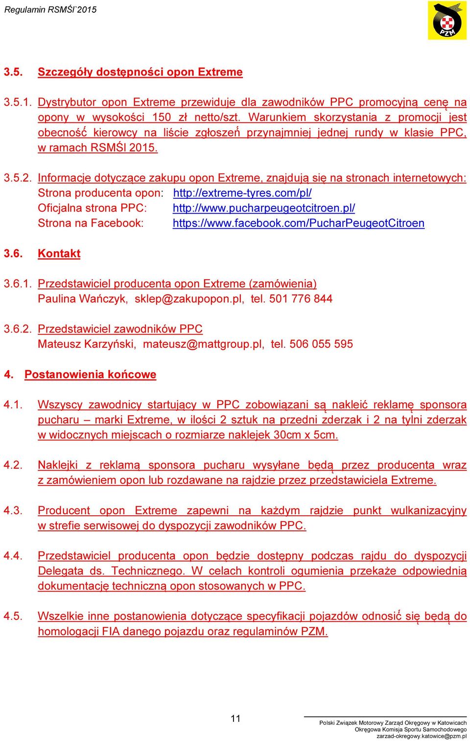 15. 3.5.2. Informacje dotyczące zakupu opon Extreme, znajdują się na stronach internetowych: Strona producenta opon: http://extreme-tyres.com/pl/ Oficjalna strona PPC: http://www.pucharpeugeotcitroen.