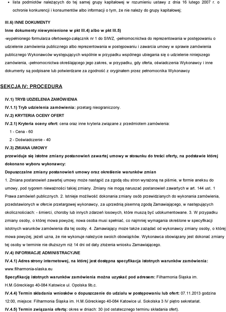 5) -wypełnionego formularza ofertowego-załącznik nr 1 do SIWZ, -pełnomocnictwa do reprezentowania w postępowaniu o udzielenie zamówienia publicznego albo reprezentowania w postępowaniu i zawarcia