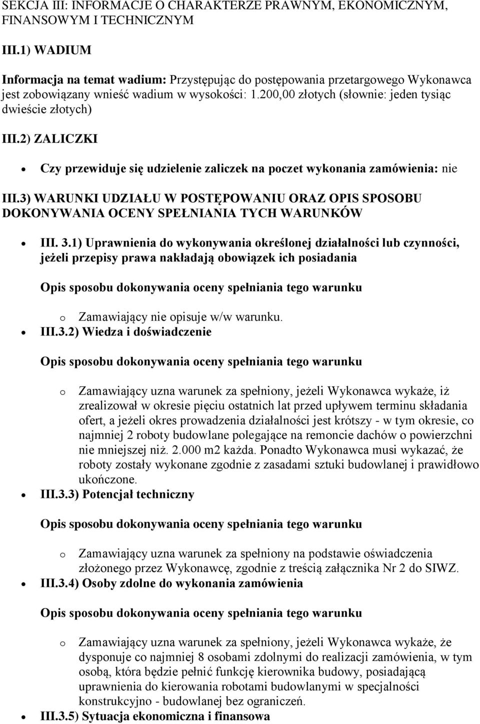 2) ZALICZKI Czy przewiduje się udzielenie zaliczek na poczet wykonania zamówienia: nie III.3) WARUNKI UDZIAŁU W POSTĘPOWANIU ORAZ OPIS SPOSOBU DOKONYWANIA OCENY SPEŁNIANIA TYCH WARUNKÓW III. 3.