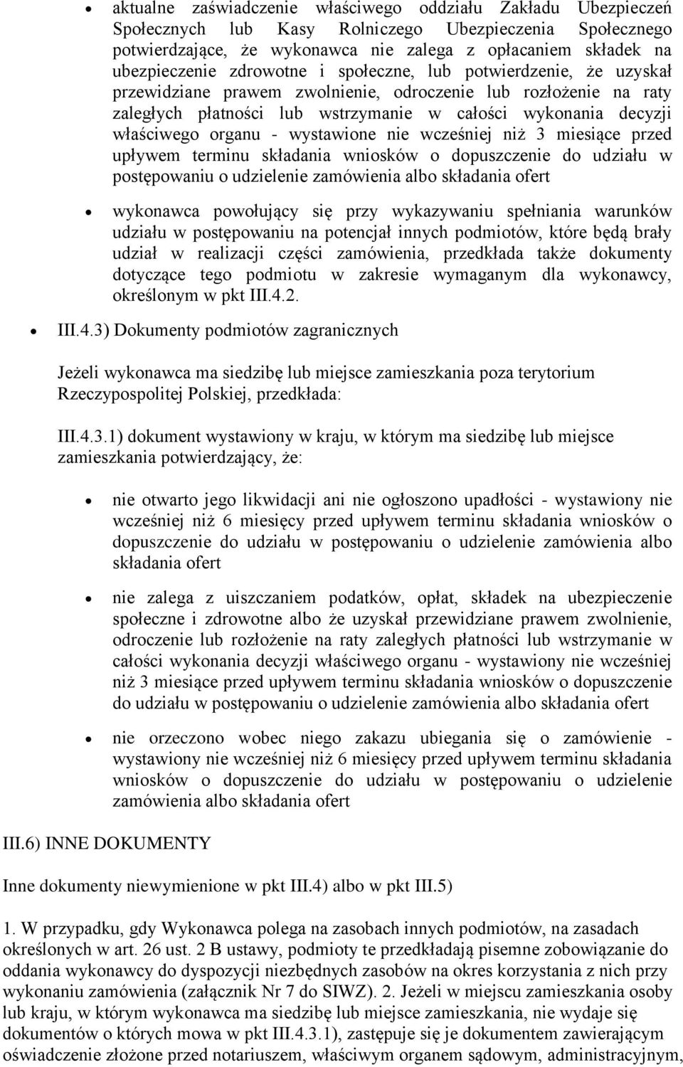 organu - wystawione nie wcześniej niż 3 miesiące przed upływem terminu składania wniosków o dopuszczenie do udziału w postępowaniu o udzielenie zamówienia albo składania ofert wykonawca powołujący