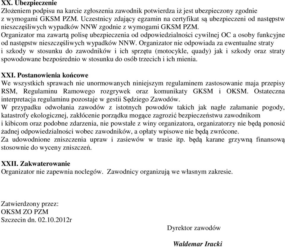 Organizator ma zawartą polisę ubezpieczenia od odpowiedzialności cywilnej OC a osoby funkcyjne od następstw nieszczęśliwych wypadków NNW.