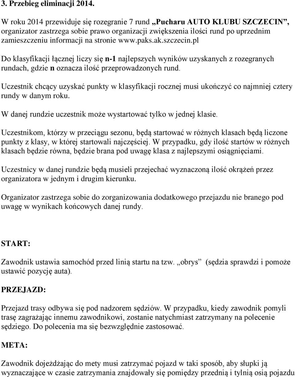 paks.ak.szczecin.pl Do klasyfikacji łącznej liczy się n-1 najlepszych wyników uzyskanych z rozegranych rundach, gdzie n oznacza ilość przeprowadzonych rund.