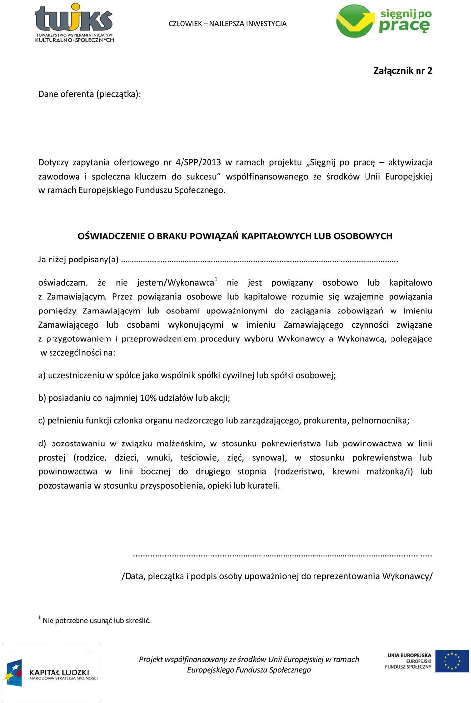 .. oświadczam, że nie jestem/wykonawca 1 nie jest powiązany osobowo lub kapitałowo z Zamawiającym.