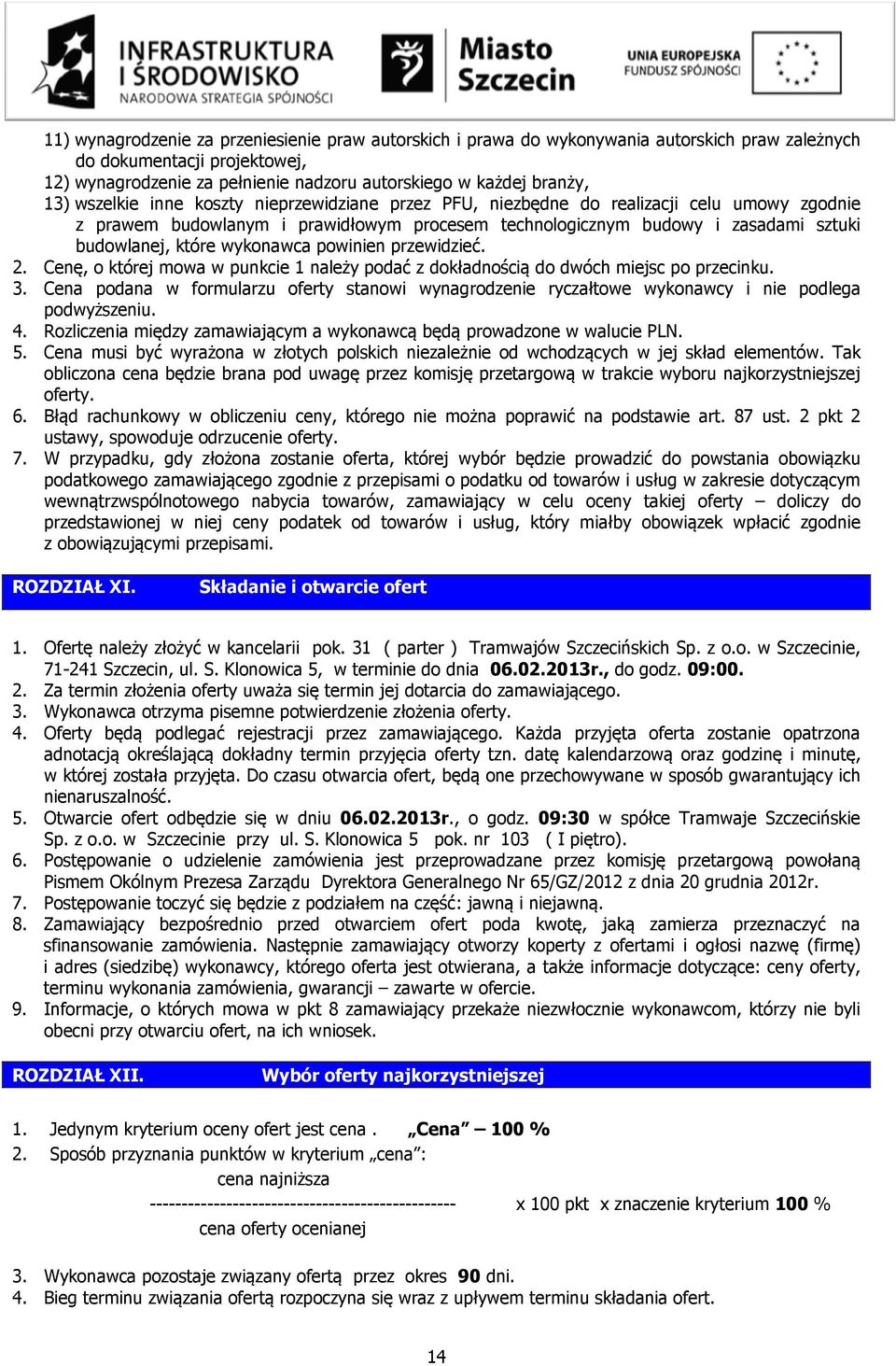 wykonawca powinien przewidzieć. 2. Cenę, o której mowa w punkcie 1 należy podać z dokładnością do dwóch miejsc po przecinku. 3.