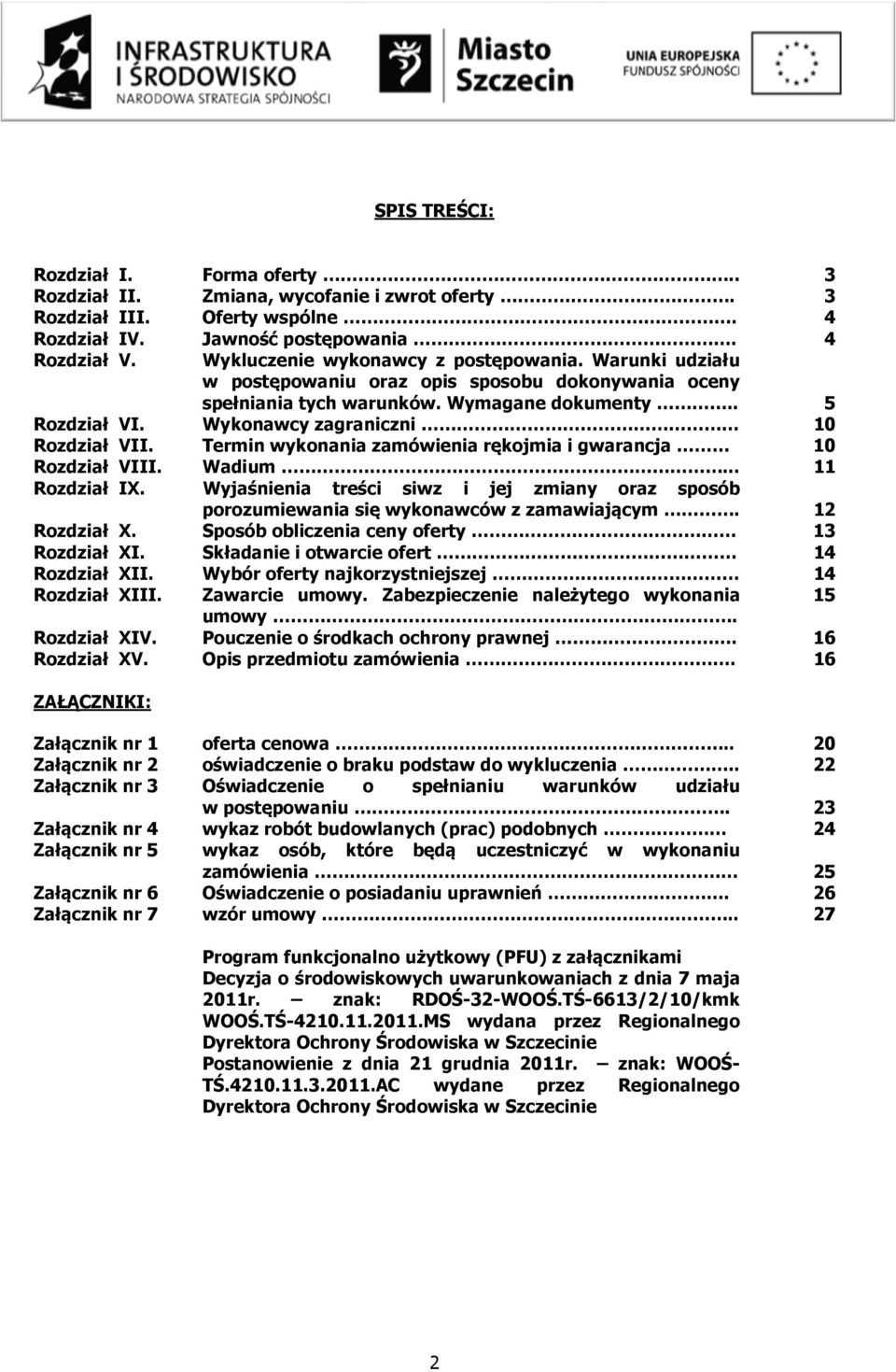 Wykonawcy zagraniczni 10 Rozdział VII. Termin wykonania zamówienia rękojmia i gwarancja 10 Rozdział VIII. Wadium... 11 Rozdział IX.