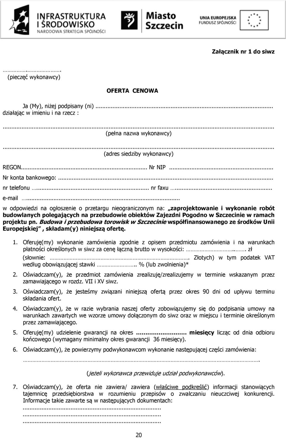 .. w odpowiedzi na ogłoszenie o przetargu nieograniczonym na: zaprojektowanie i wykonanie robót budowlanych polegających na przebudowie obiektów Zajezdni Pogodno w Szczecinie w ramach projektu pn.