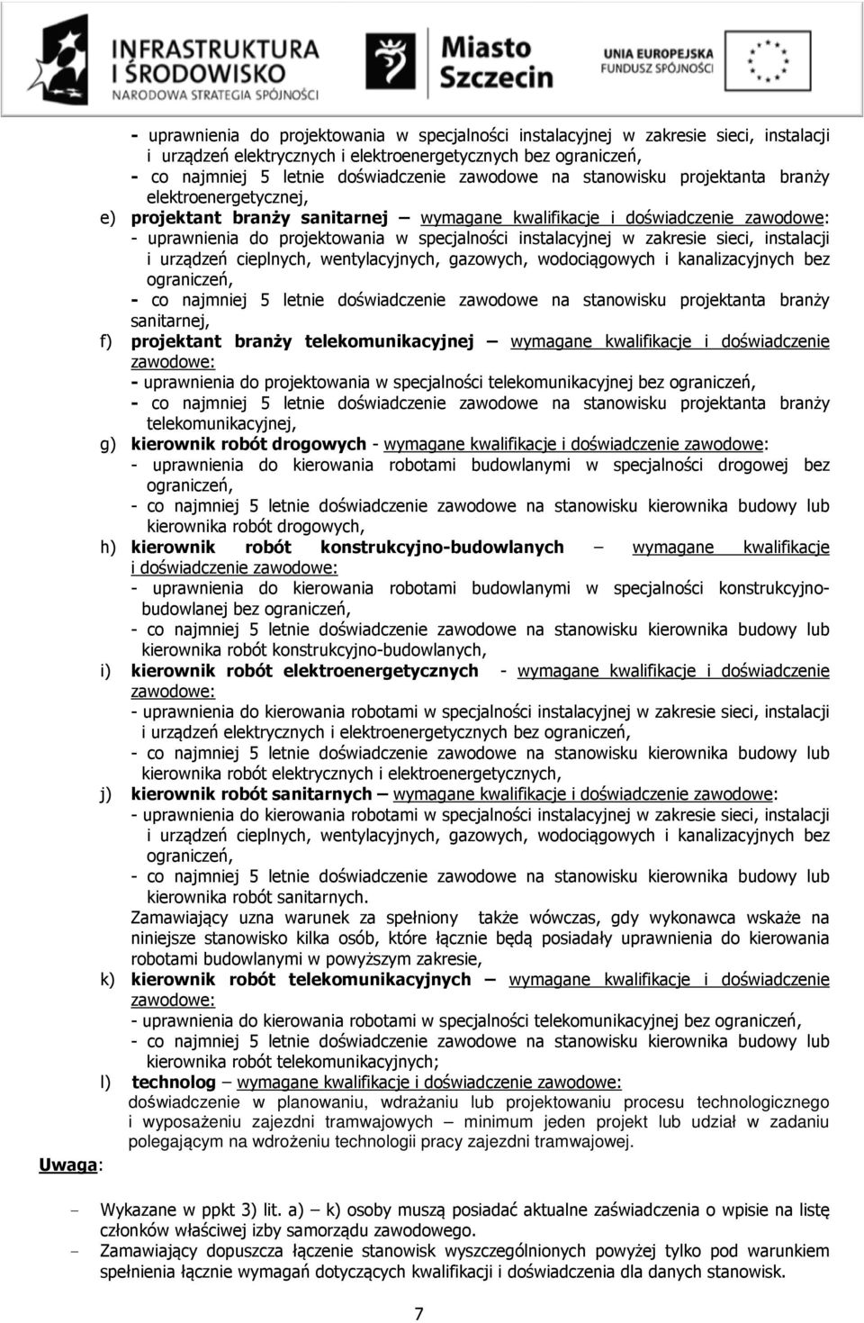 zakresie sieci, instalacji i urządzeń cieplnych, wentylacyjnych, gazowych, wodociągowych i kanalizacyjnych bez ograniczeń, - co najmniej 5 letnie doświadczenie zawodowe na stanowisku projektanta