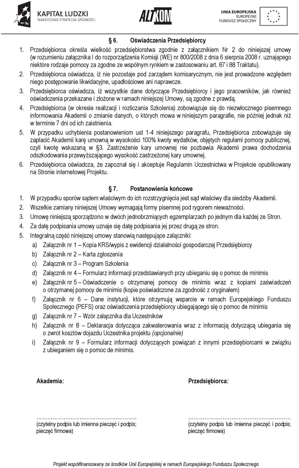 uznającego niektóre rodzaje pomocy za zgodne ze wspólnym rynkiem w zastosowaniu art. 87 i 88 Traktatu). 2.