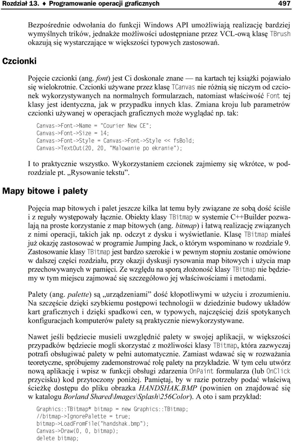 okazują się wystarczające w większości typowych zastosoewań. Pojęcie czcionki (ang. font) jest Ci doskonale znane na kartach tej książki pojawiało się wielokrotnie.