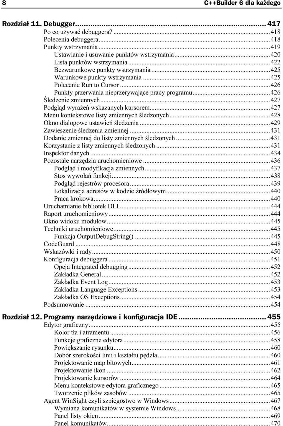 ..u...u.427 Podgląd wyrażeń wskazanych kursorem...u...427 Menu kontekstowe listy zmiennych śledzonych...u...428 Okno dialogowe ustawień śledzenia...u...429 Zawieszenie śledzenia zmiennej...u...431 Dodanie zmiennej do listy zmiennych śledzonych.