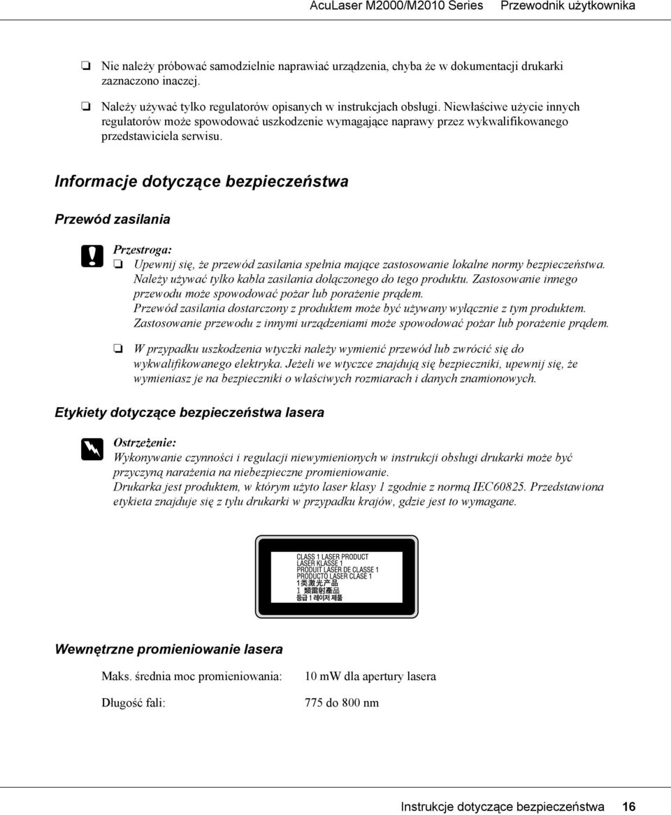 Informacje dotyczące bezpieczeństwa Przewód zasilania c Przestroga: Upewnij się, że przewód zasilania spełnia mające zastosowanie lokalne normy bezpieczeństwa.