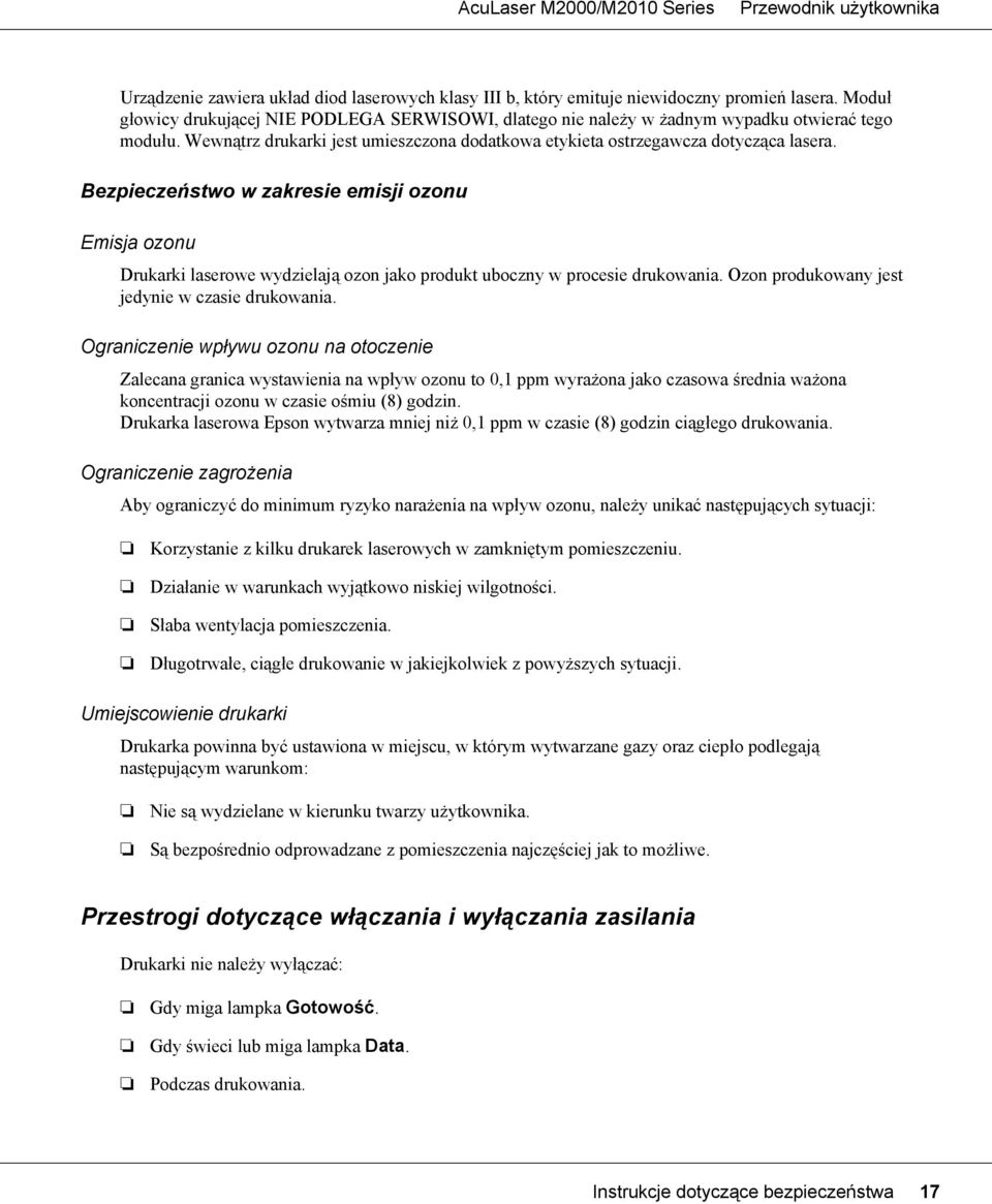 Bezpieczeństwo w zakresie emisji ozonu Emisja ozonu Drukarki laserowe wydzielają ozon jako produkt uboczny w procesie drukowania. Ozon produkowany jest jedynie w czasie drukowania.