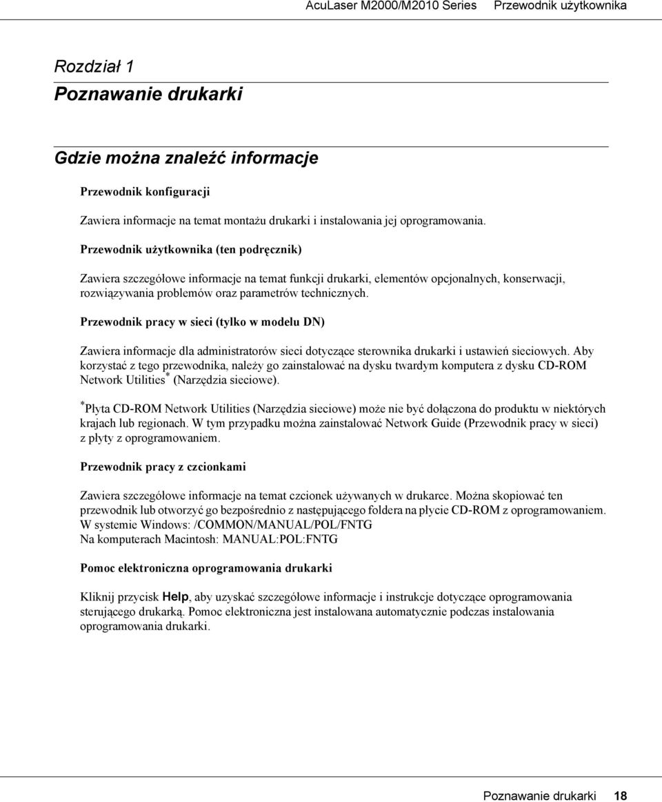 Przewodnik pracy w sieci (tylko w modelu DN) Zawiera informacje dla administratorów sieci dotyczące sterownika drukarki i ustawień sieciowych.