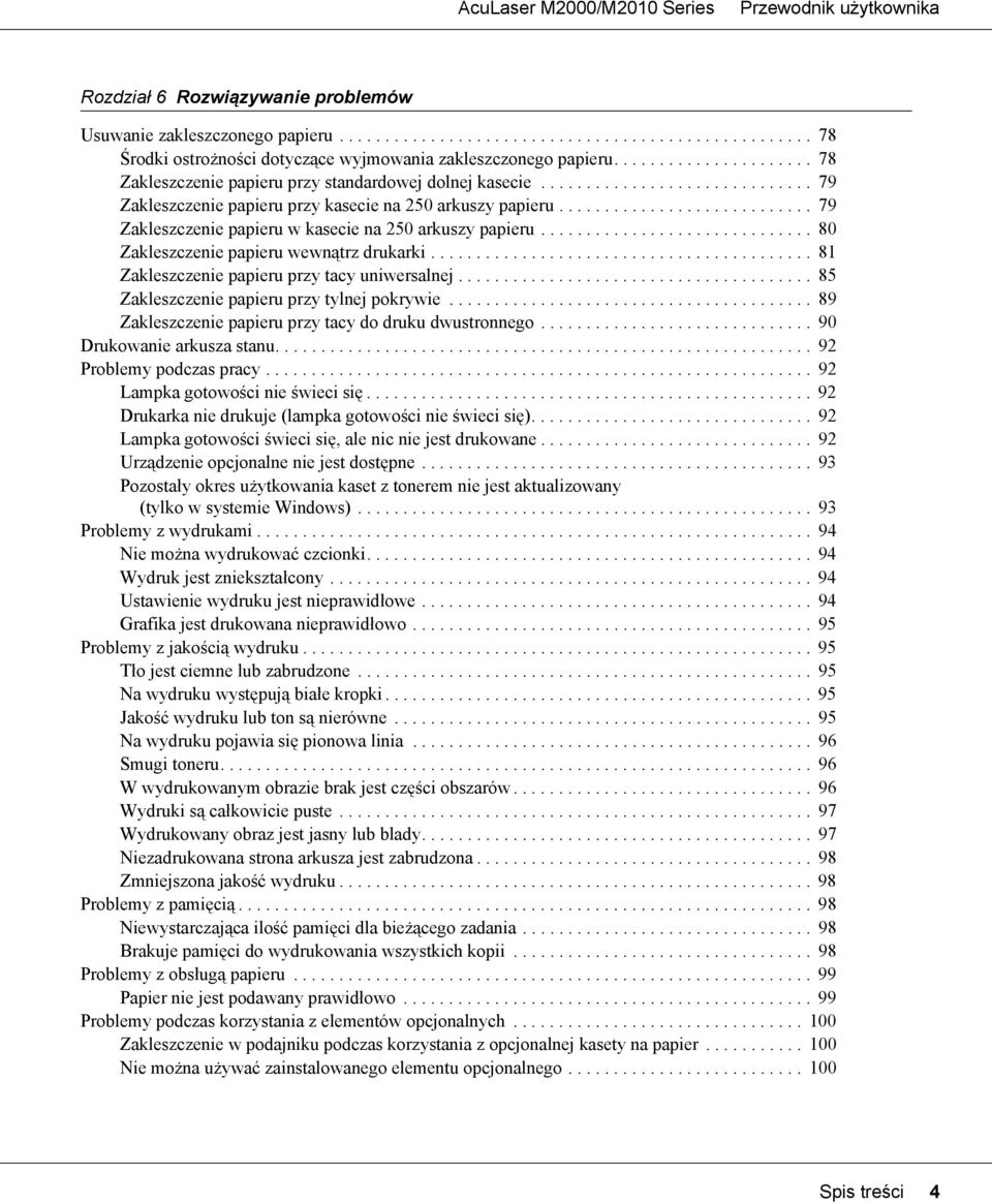 ........................... 79 Zakleszczenie papieru w kasecie na 250 arkuszy papieru.............................. 80 Zakleszczenie papieru wewnątrz drukarki.