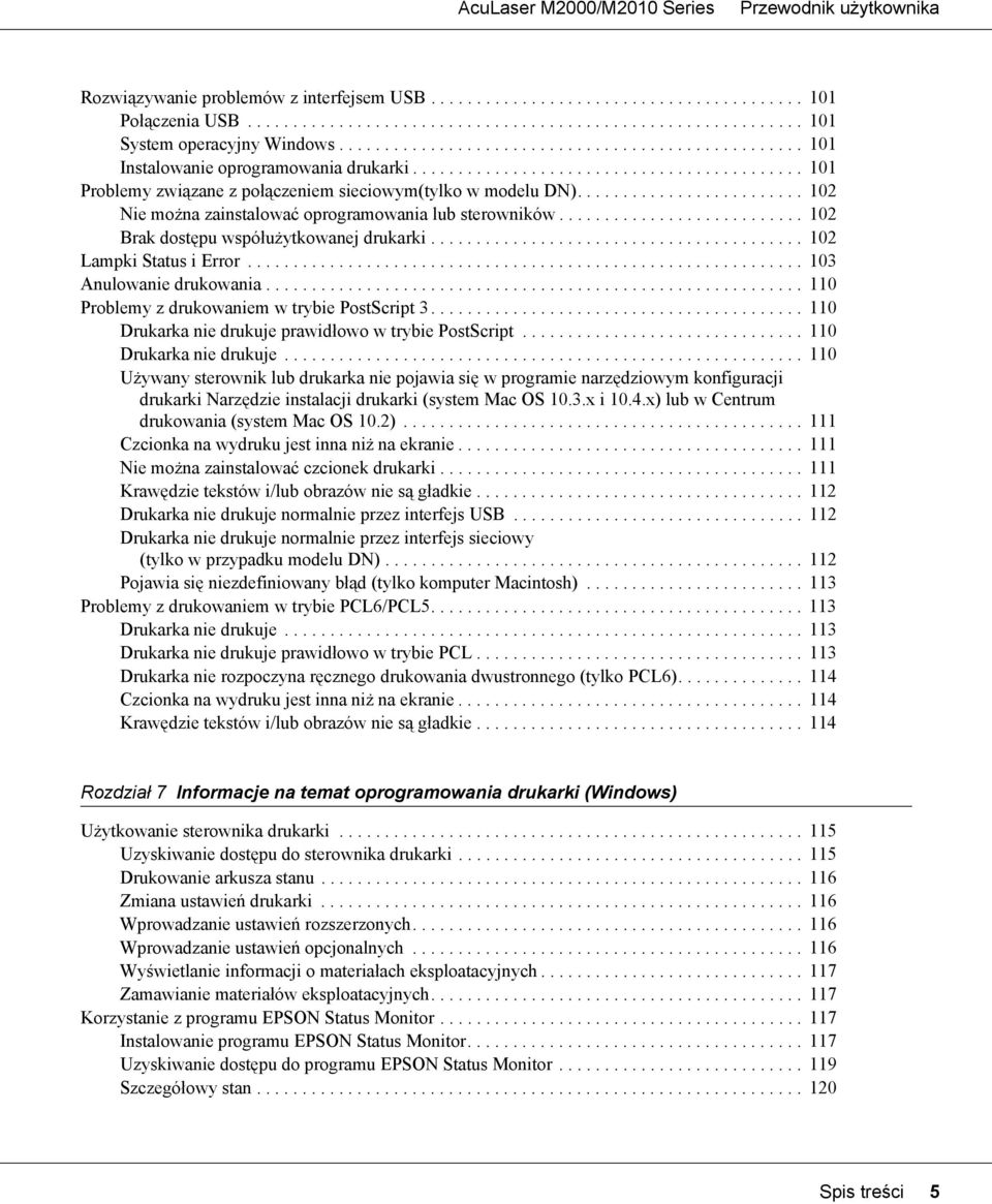 ........................ 102 Nie można zainstalować oprogramowania lub sterowników........................... 102 Brak dostępu współużytkowanej drukarki......................................... 102 Lampki Status i Error.