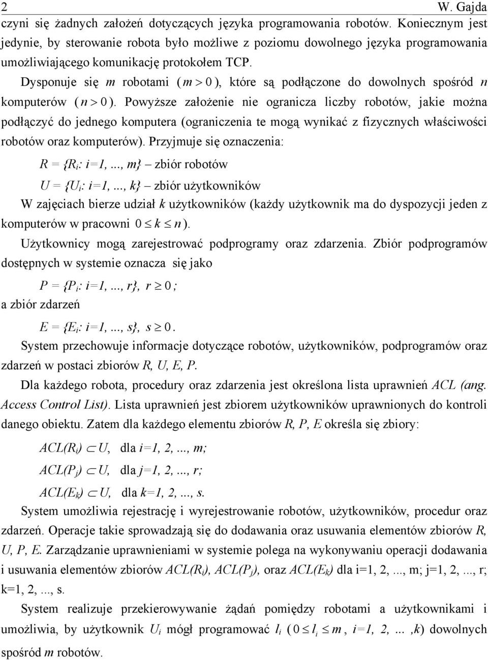 Dysponuje się m robotami ( m > 0 ), które są podłączone do dowolnych spośród n komputerów ( n > 0 ).