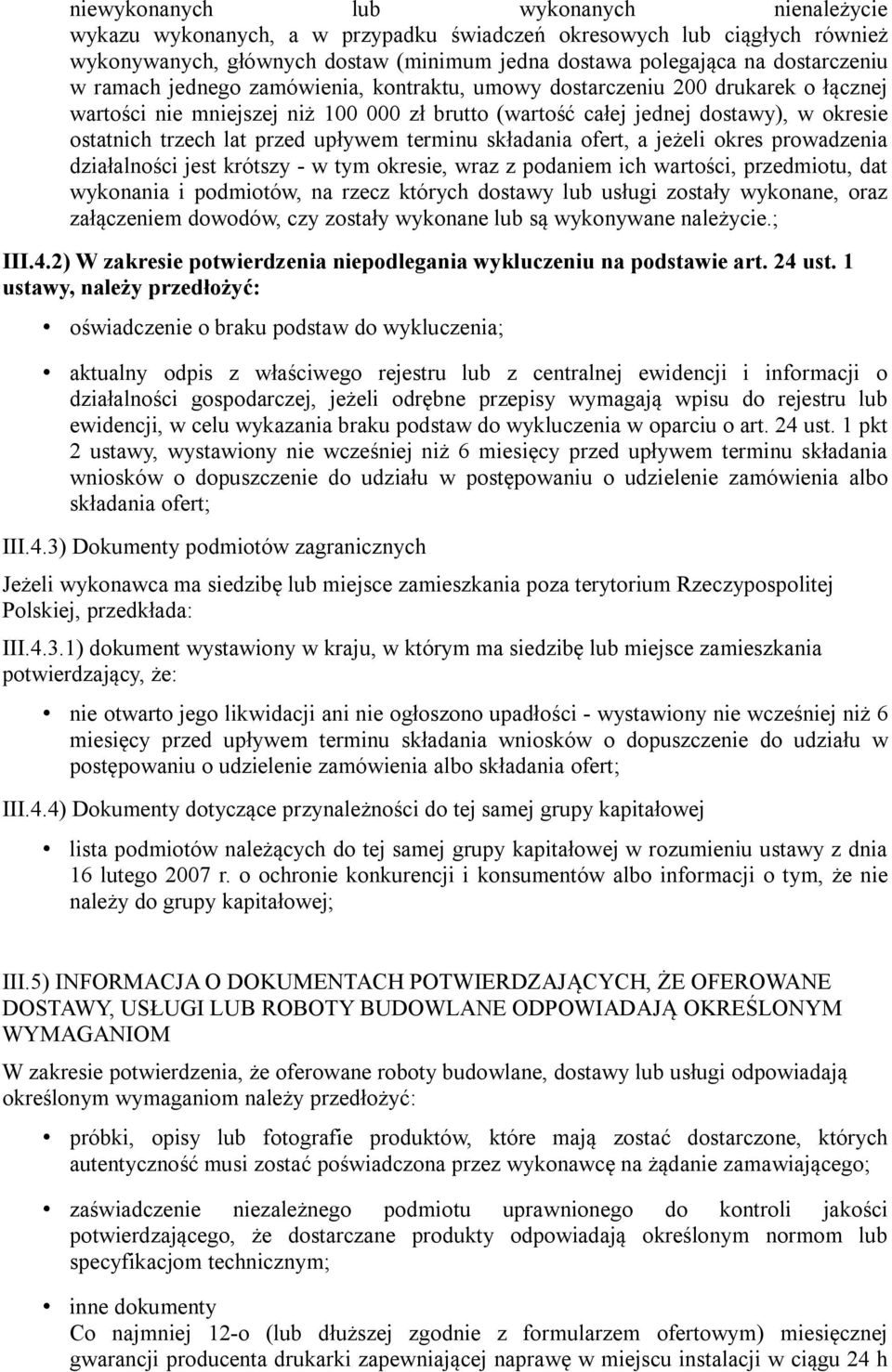 upływem terminu składania ofert, a jeżeli okres prowadzenia działalności jest krótszy - w tym okresie, wraz z podaniem ich wartości, przedmiotu, dat wykonania i podmiotów, na rzecz których dostawy