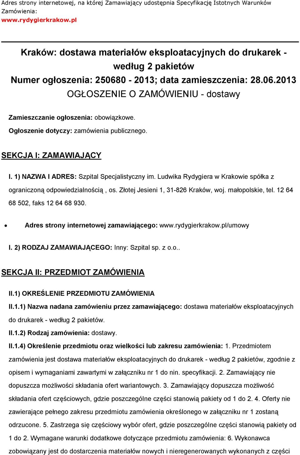 Ogłszenie dtyczy: zamówienia publiczneg. SEKCJA I: ZAMAWIAJĄCY I. 1) NAZWA I ADRES: Szpital Specjalistyczny im. Ludwika Rydygiera w Krakwie spółka z graniczną dpwiedzialnścią, s.