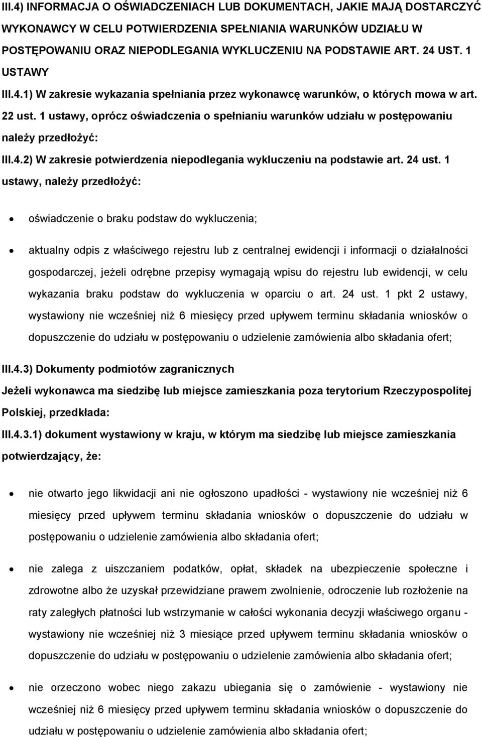 1 ustawy, prócz świadczenia spełnianiu warunków udziału w pstępwaniu należy przedłżyć: III.4.2) W zakresie ptwierdzenia niepdlegania wykluczeniu na pdstawie art. 24 ust.