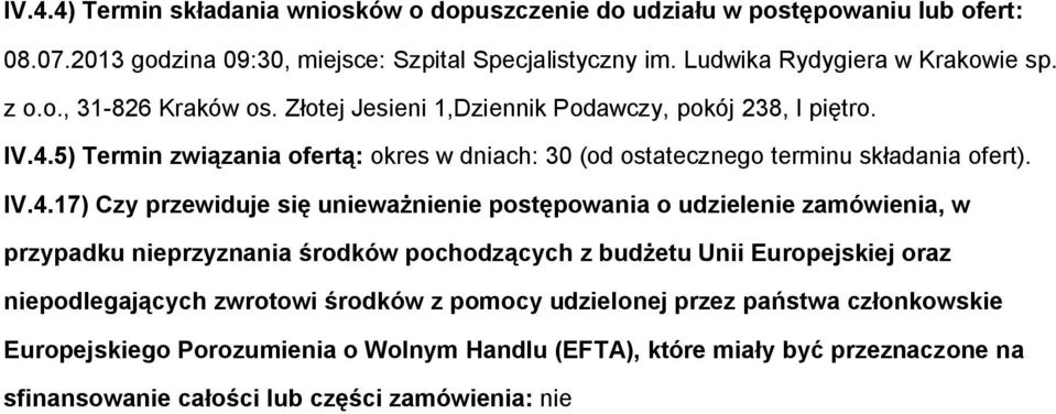 5) Termin związania fertą: kres w dniach: 30 (d stateczneg terminu składania fert). IV.4.