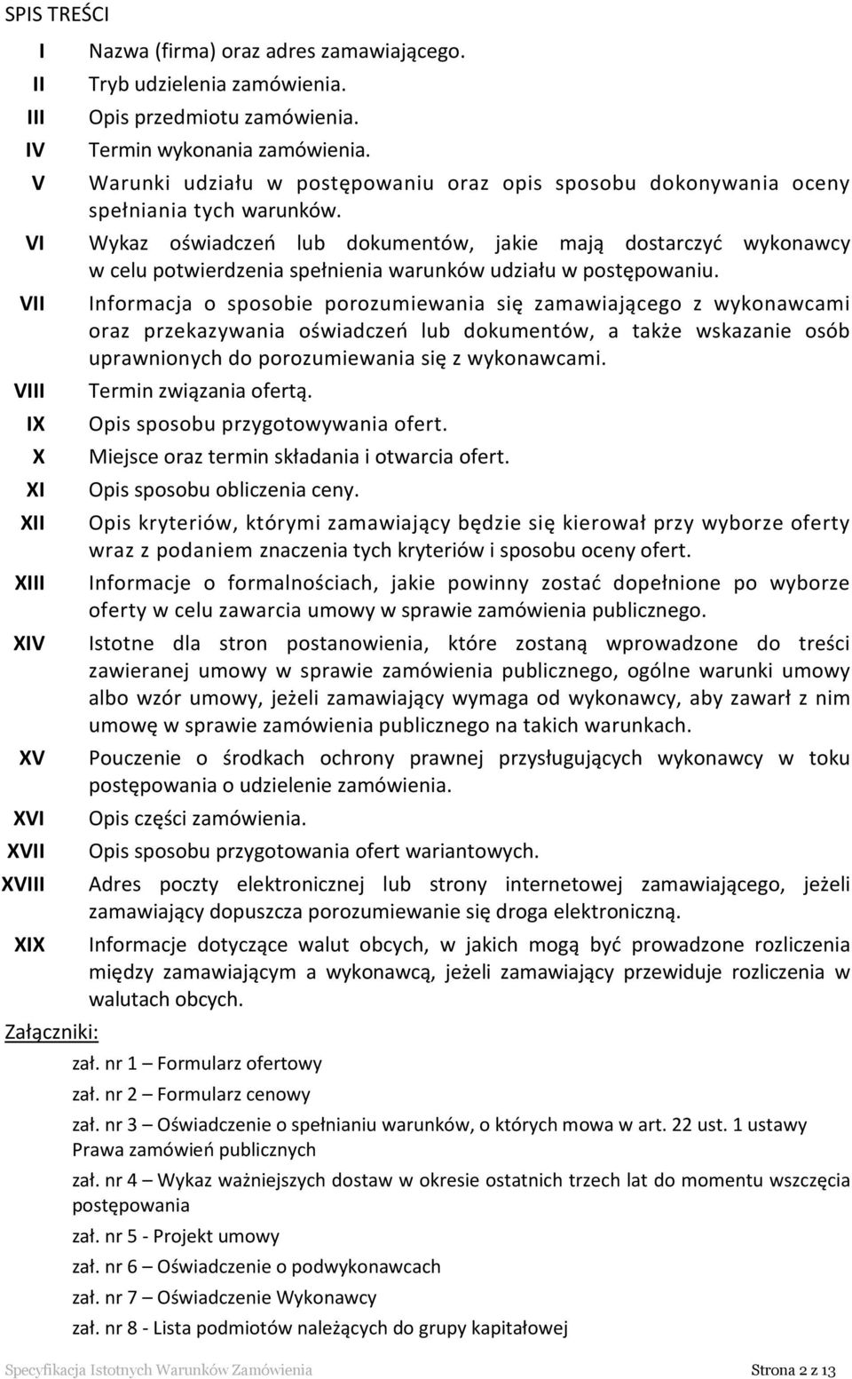 Wykaz oświadczeń lub dokumentów, jakie mają dostarczyć wykonawcy w celu potwierdzenia spełnienia warunków udziału w postępowaniu.