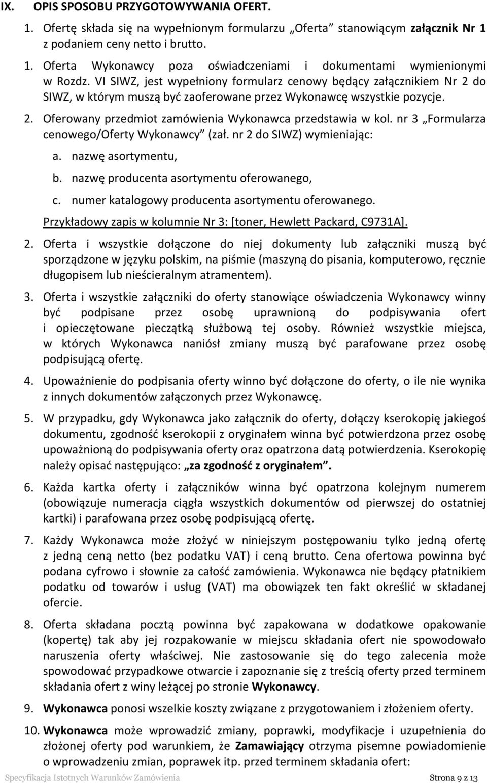 nr 3 Formularza cenowego/oferty Wykonawcy (zał. nr 2 do SIWZ) wymieniając: a. nazwę asortymentu, b. nazwę producenta asortymentu oferowanego, c. numer katalogowy producenta asortymentu oferowanego.