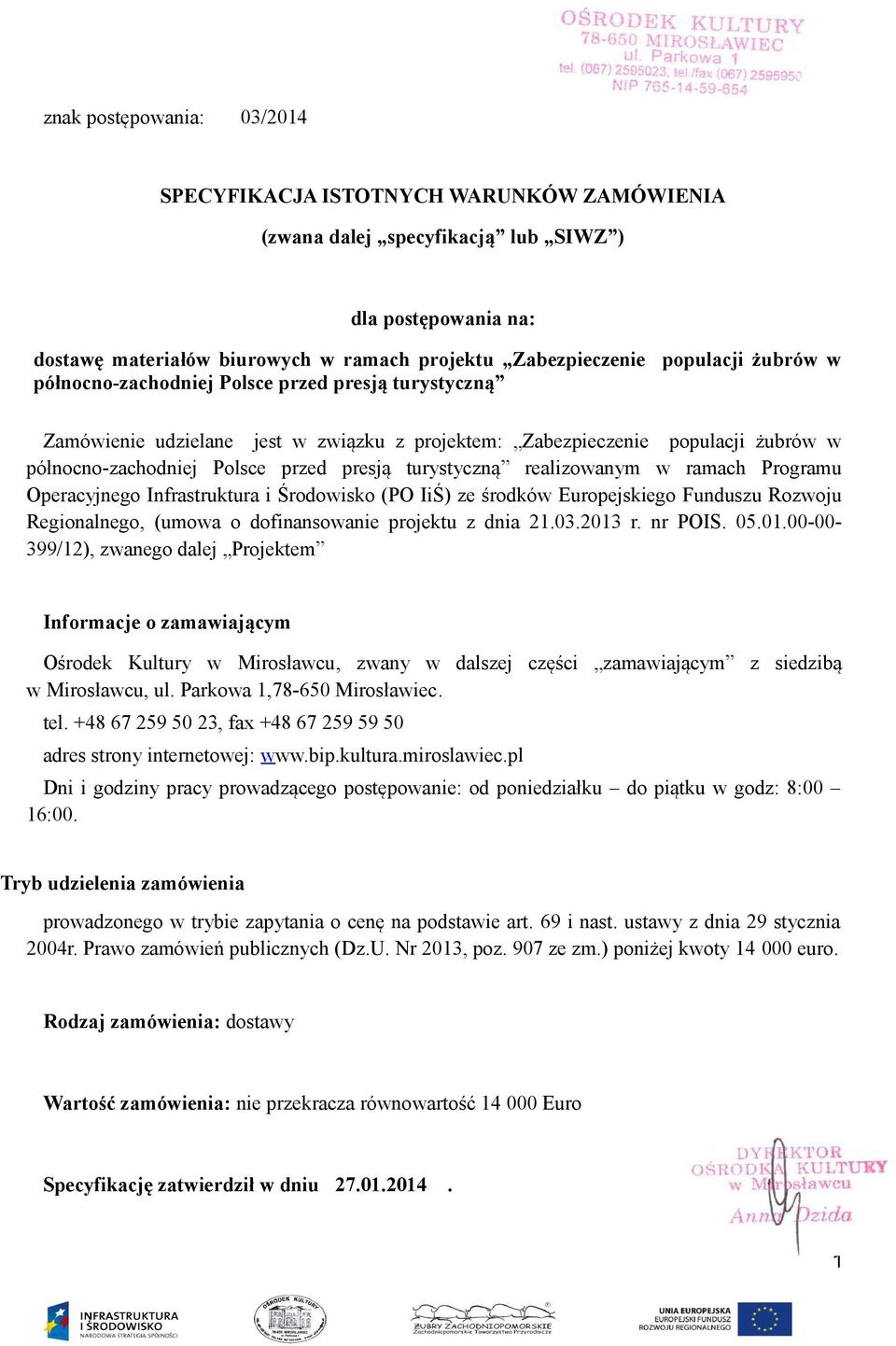 realizowanym w ramach Programu Operacyjnego Infrastruktura i Środowisko (PO IiŚ) ze środków Europejskiego Funduszu Rozwoju Regionalnego, (umowa o dofinansowanie projektu z dnia 21.03.2013 r. nr POIS.