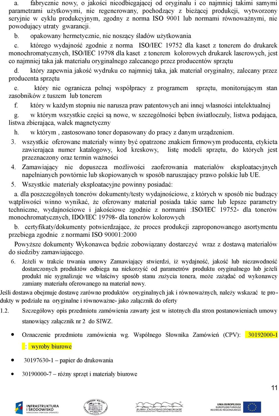 którego wydajność zgodnie z norma ISO/IEC 19752 dla kaset z tonerem do drukarek monochromatycznych, ISO/IEC 19798 dla kaset z tonerem kolorowych drukarek laserowych, jest co najmniej taka jak