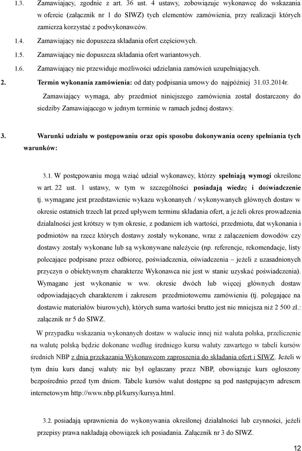 1.5. Zamawiający nie dopuszcza składania ofert wariantowych. 1.6. Zamawiający nie przewiduje możliwości udzielania zamówień uzupełniających. 2.