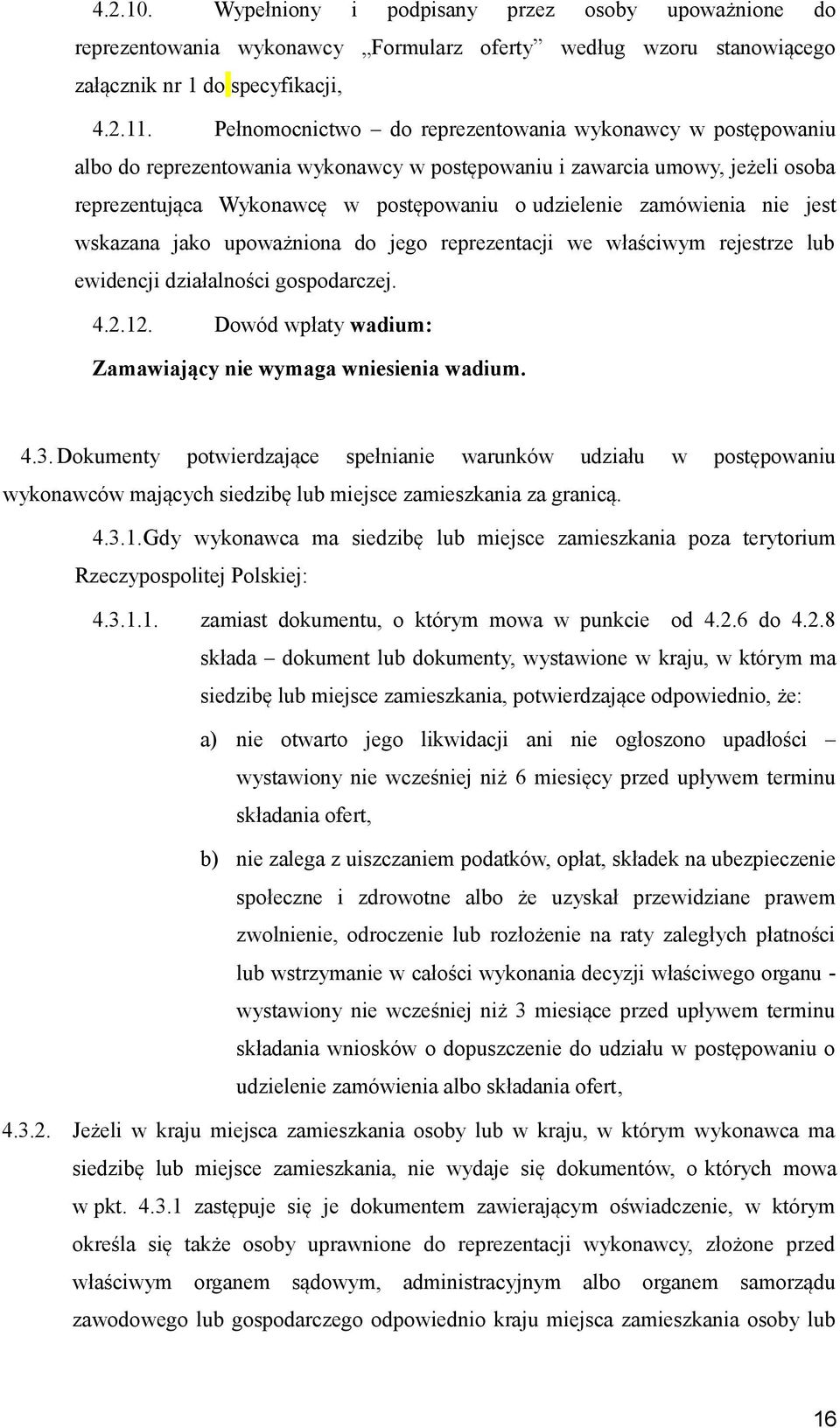 zamówienia nie jest wskazana jako upoważniona do jego reprezentacji we właściwym rejestrze lub ewidencji działalności gospodarczej. 4.2.12.