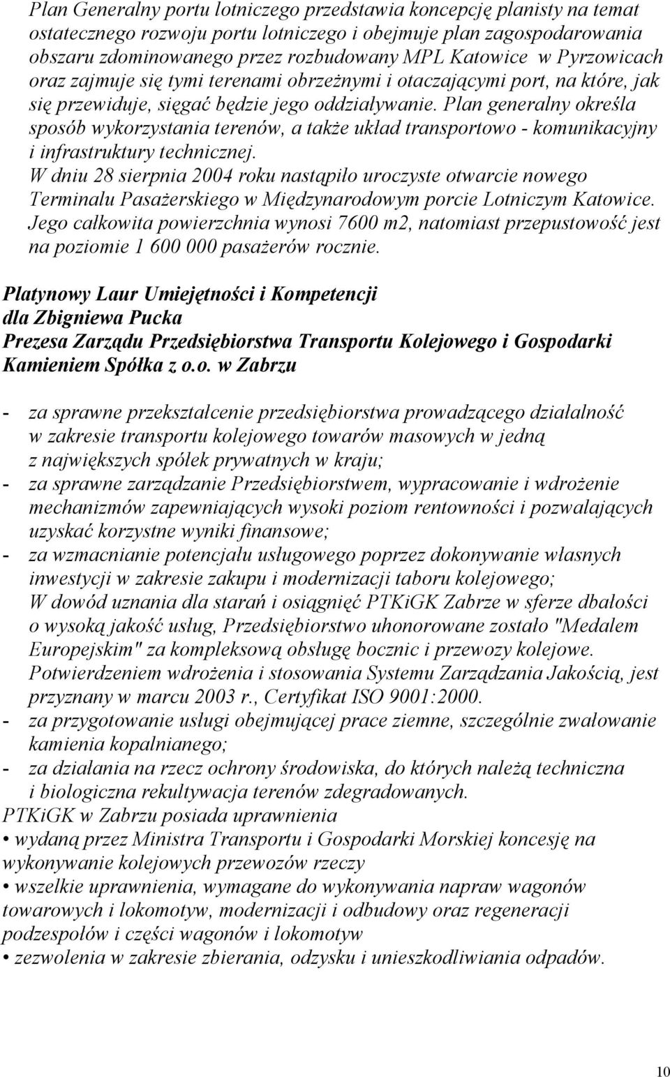 Plan generalny określa sposób wykorzystania terenów, a także układ transportowo - komunikacyjny i infrastruktury technicznej.