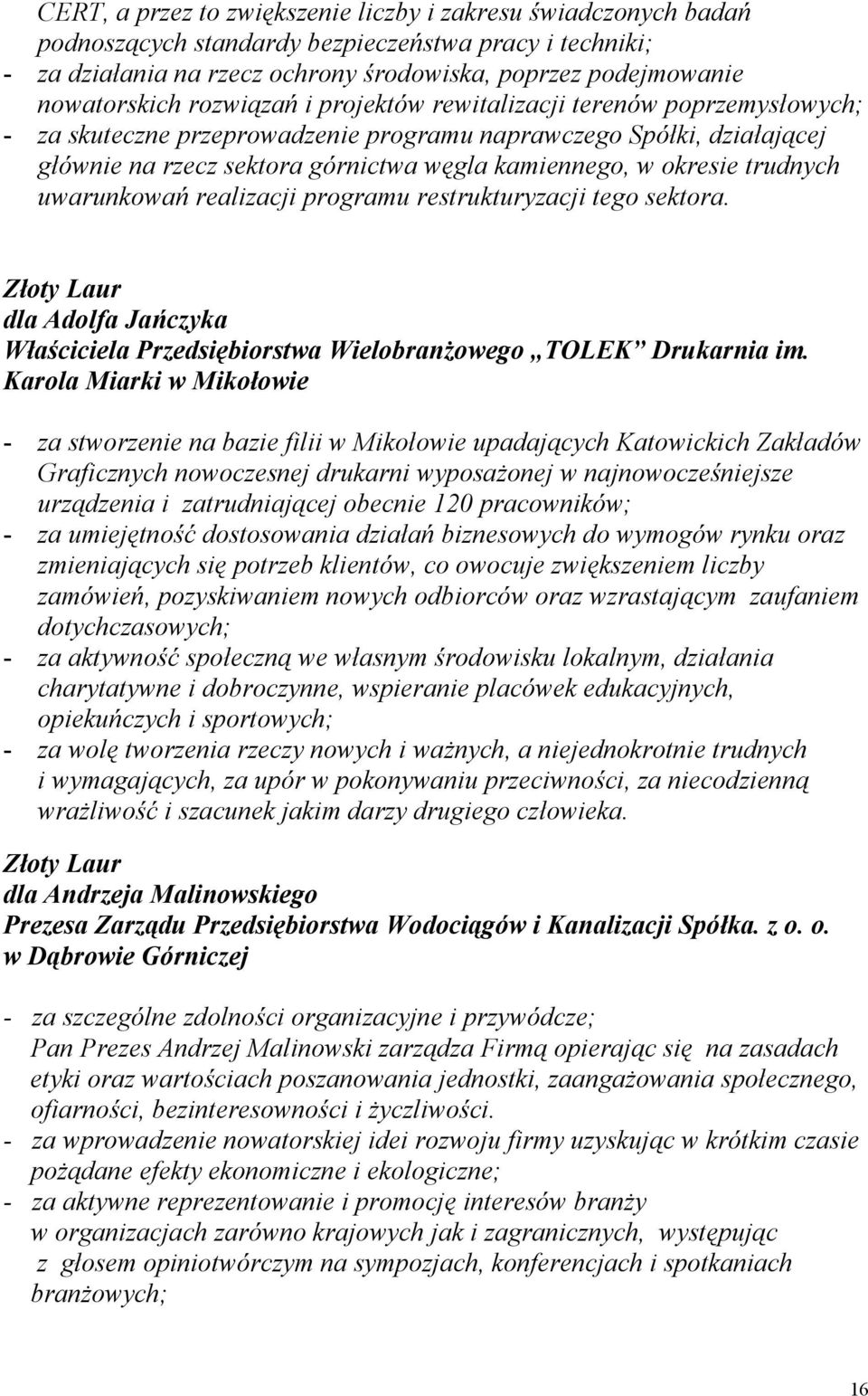 trudnych uwarunkowań realizacji programu restrukturyzacji tego sektora. dla Adolfa Jańczyka Właściciela Przedsiębiorstwa Wielobranżowego TOLEK Drukarnia im.